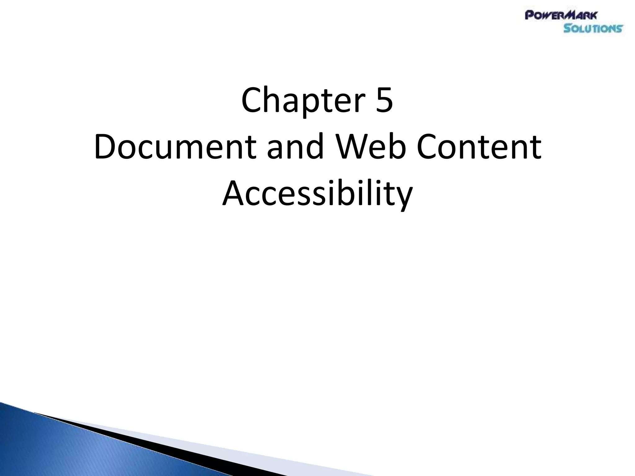 Chapter 5
Document and Web Content
Accessibility
 