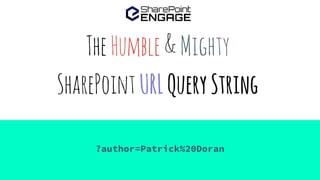TheHumble&Mighty
SharePointURLQueryString
?author=Patrick%20Doran
 