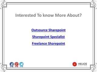 Interested To know More About?
Outsource Sharepoint
Sharepoint Spezialist
Freelance Sharepoint
 