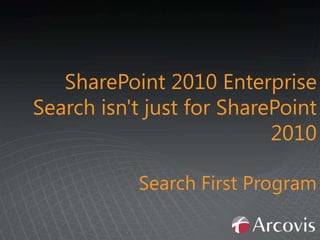 SharePoint 2010 Enterprise Search isn't just for SharePoint 2010 Search First Program 