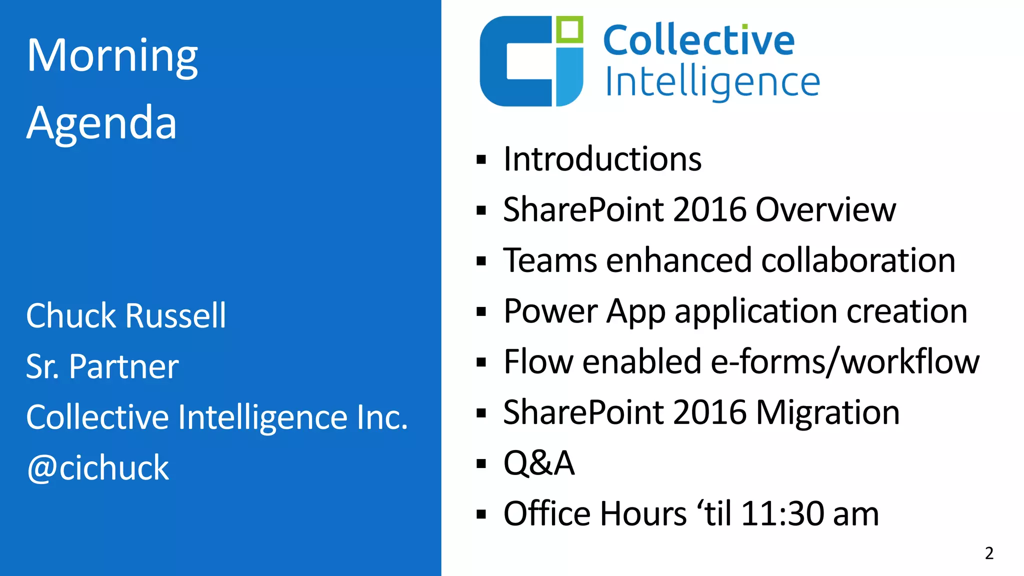§ Introductions
§ SharePoint 2016 Overview
§ Teams enhanced collaboration
§ Power App application creation
§ Flow enabled e-forms/workflow
§ SharePoint 2016 Migration
§ Q&A
§ Office Hours ‘til 11:30 am
2
 