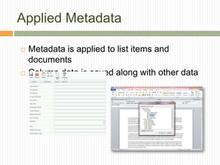 Applied Metadata

   Metadata is applied to list items and
    documents
   Column data is saved along with other data
 