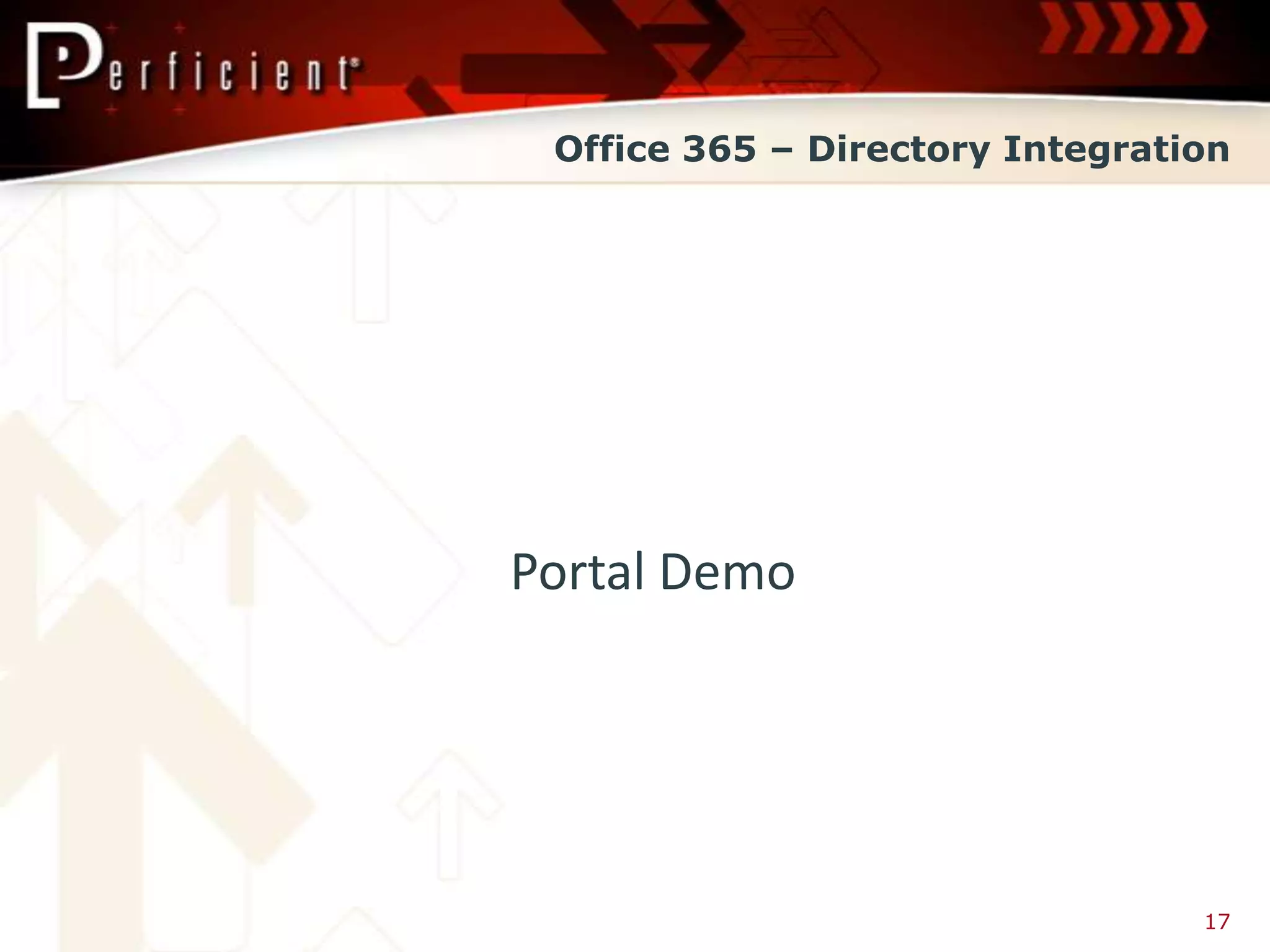 Office 365 – Directory Integration




Portal Demo




                                 17
 