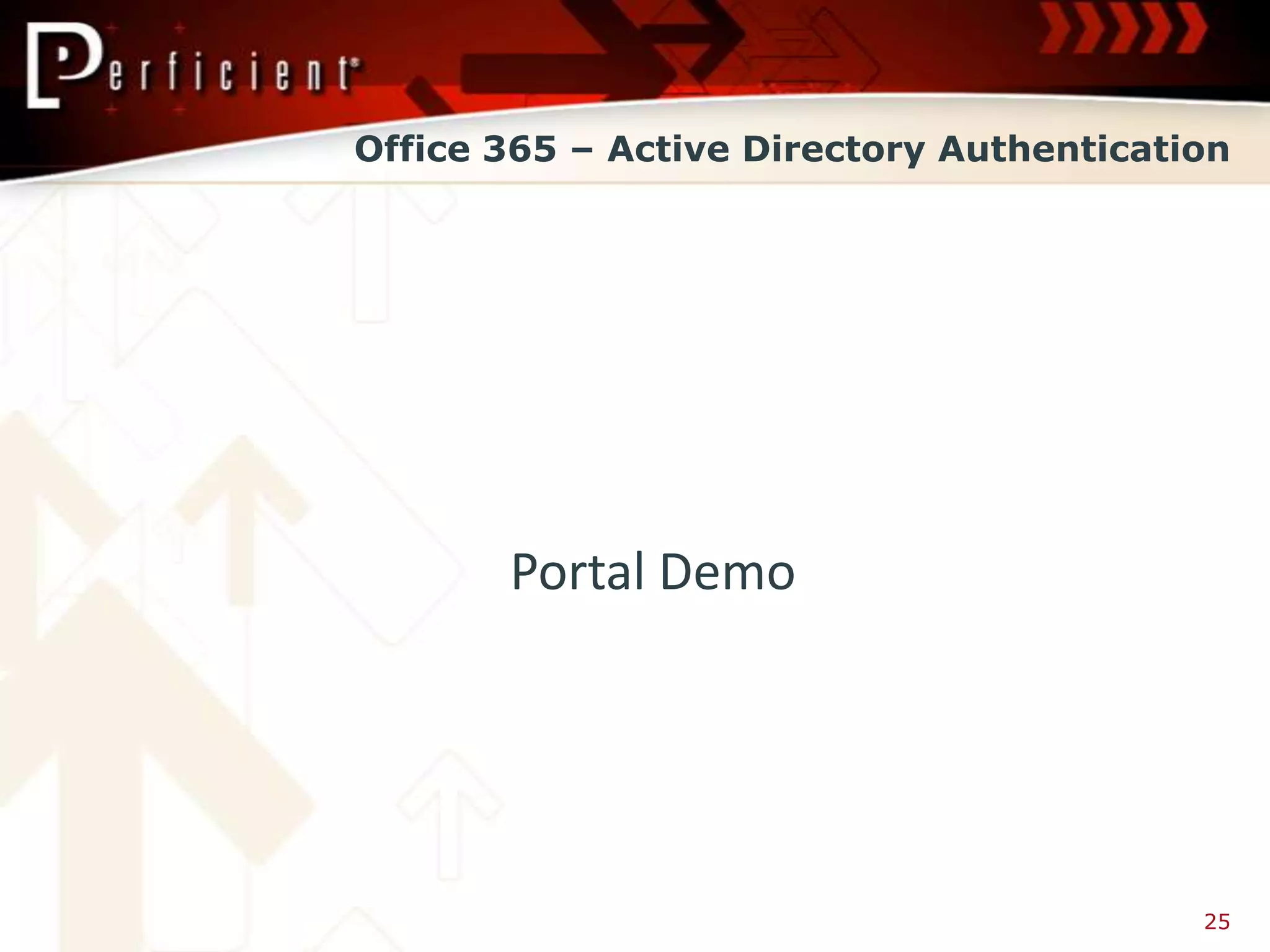 Office 365 – Active Directory Authentication




       Portal Demo




                                          25
 