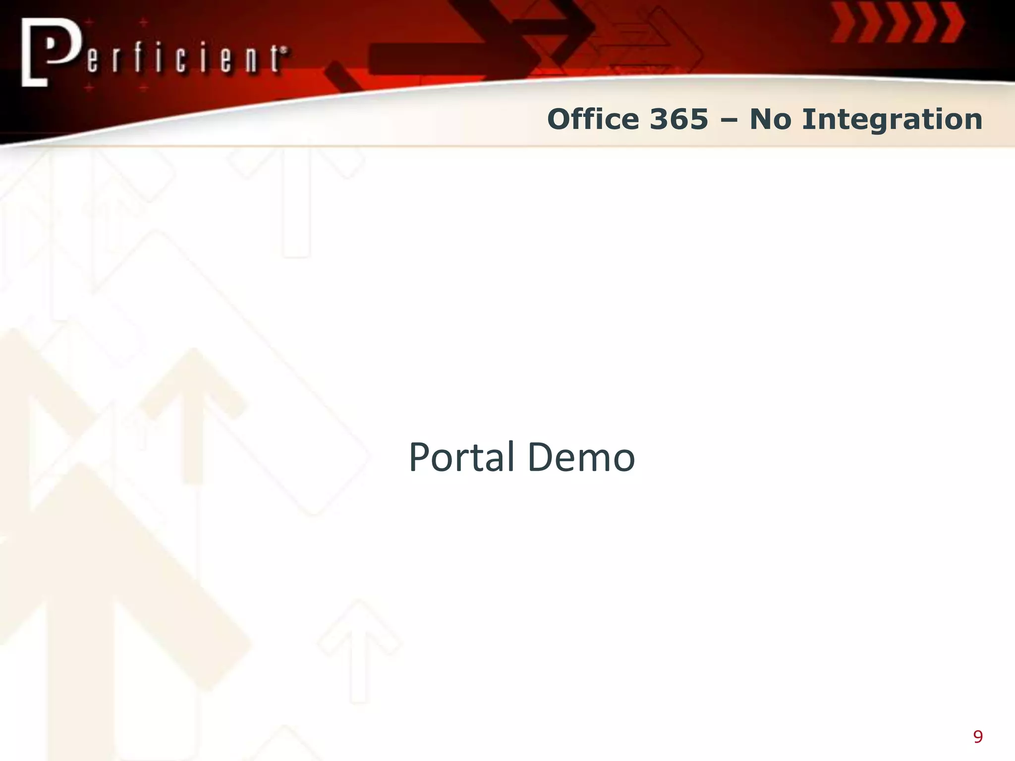 Office 365 – No Integration




Portal Demo




                                9
 