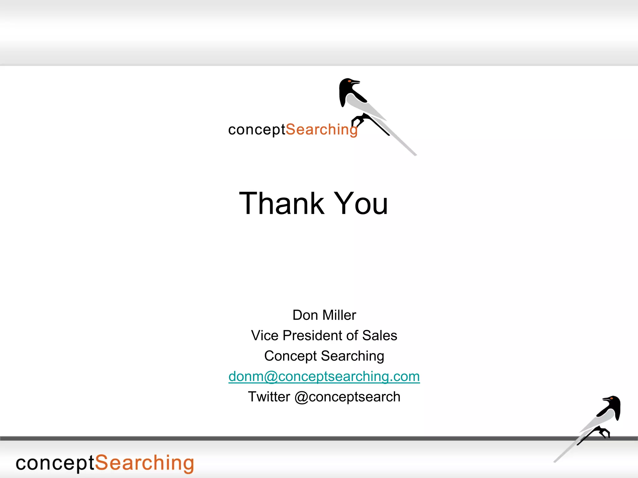 Thank You
Don Miller
Vice President of Sales
Concept Searching
donm@conceptsearching.com
Twitter @conceptsearch
 