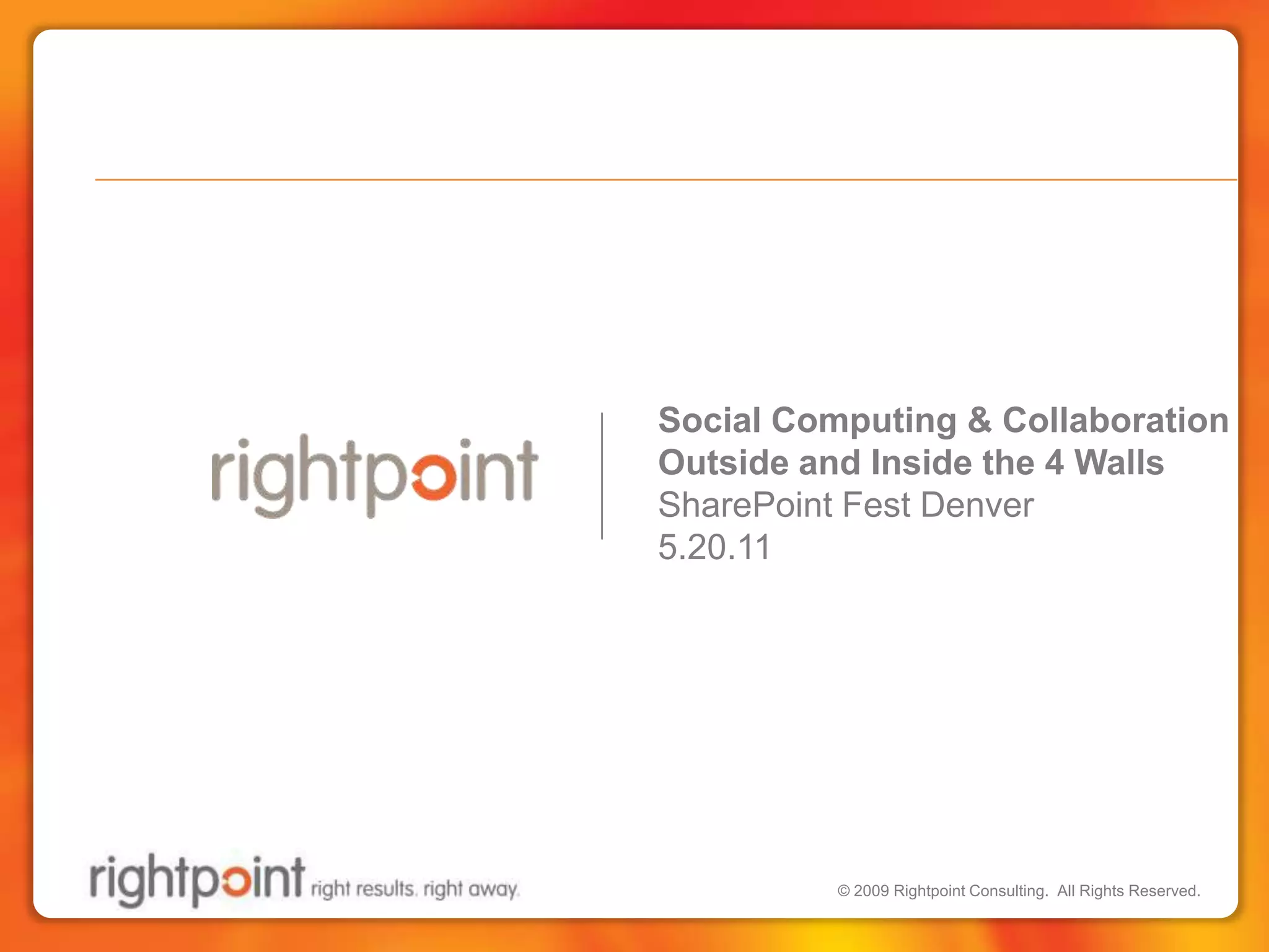 Social Computing & Collaboration Outside and Inside the 4 WallsSharePoint Fest Denver5.20.11