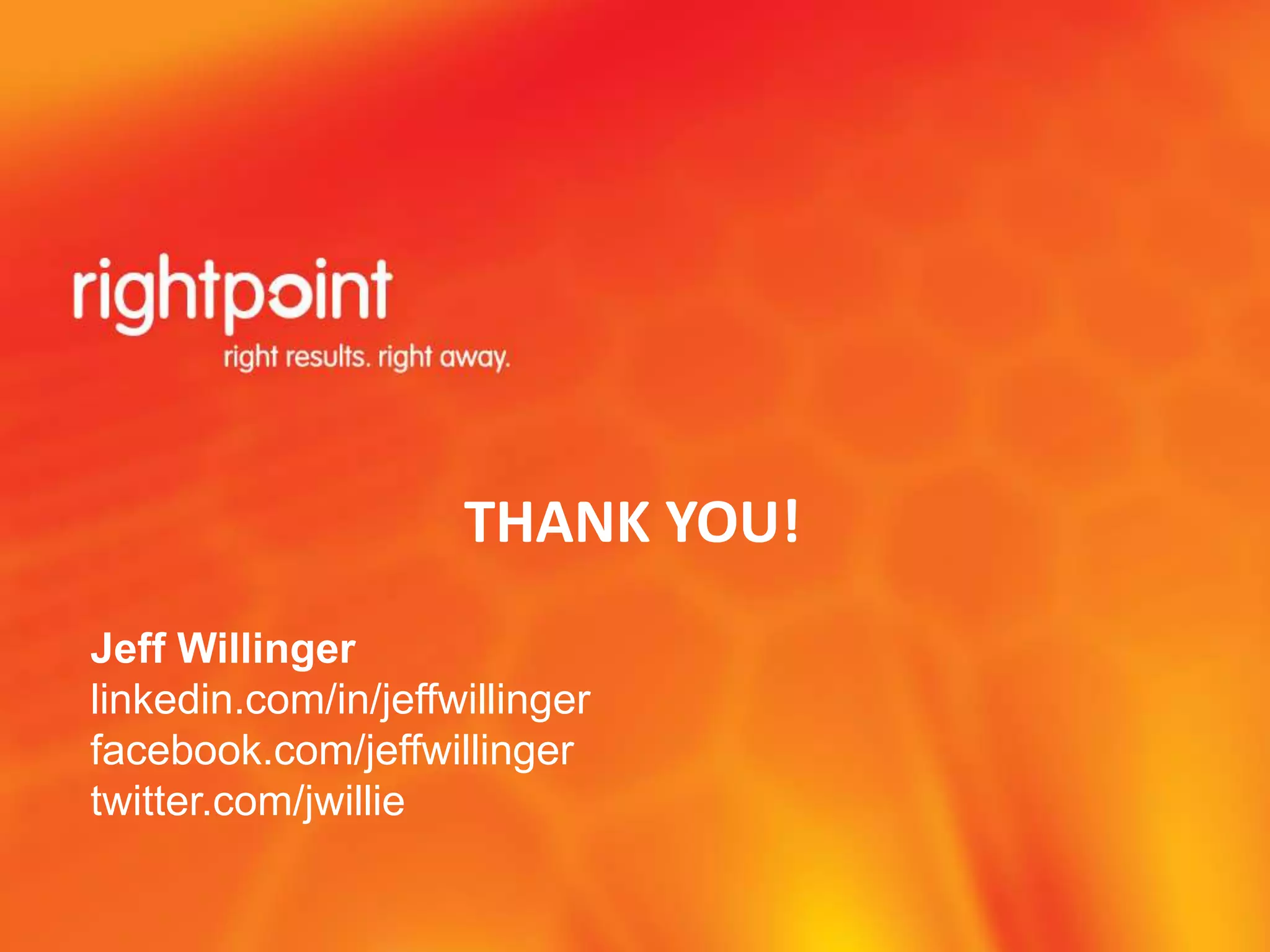                      THANK YOU!Jeff Willingerlinkedin.com/in/jeffwillingerfacebook.com/jeffwillingertwitter.com/jwillie