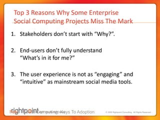 Top 3 Reasons Why Some Enterprise  Social Computing Projects Miss The Mark<br />Stakeholders don’t start with “Why?”.<br /...