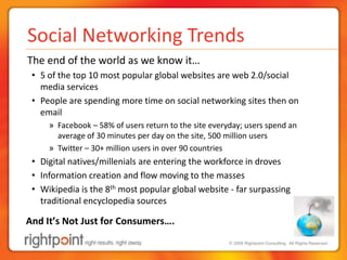 Social Networking Trends<br />	The end of the world as we know it…<br />5 of the top 10 most popular global websites are w...
