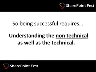 So being successful requires…
Understanding the non technical
as well as the technical.
 