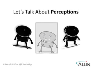 #SharePointFest @RHarbridge
Let’s Talk About Perceptions
 