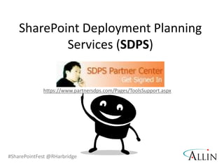 #SharePointFest @RHarbridge
SharePoint Deployment Planning
Services (SDPS)
https://www.partnersdps.com/Pages/ToolsSupport.aspx
 