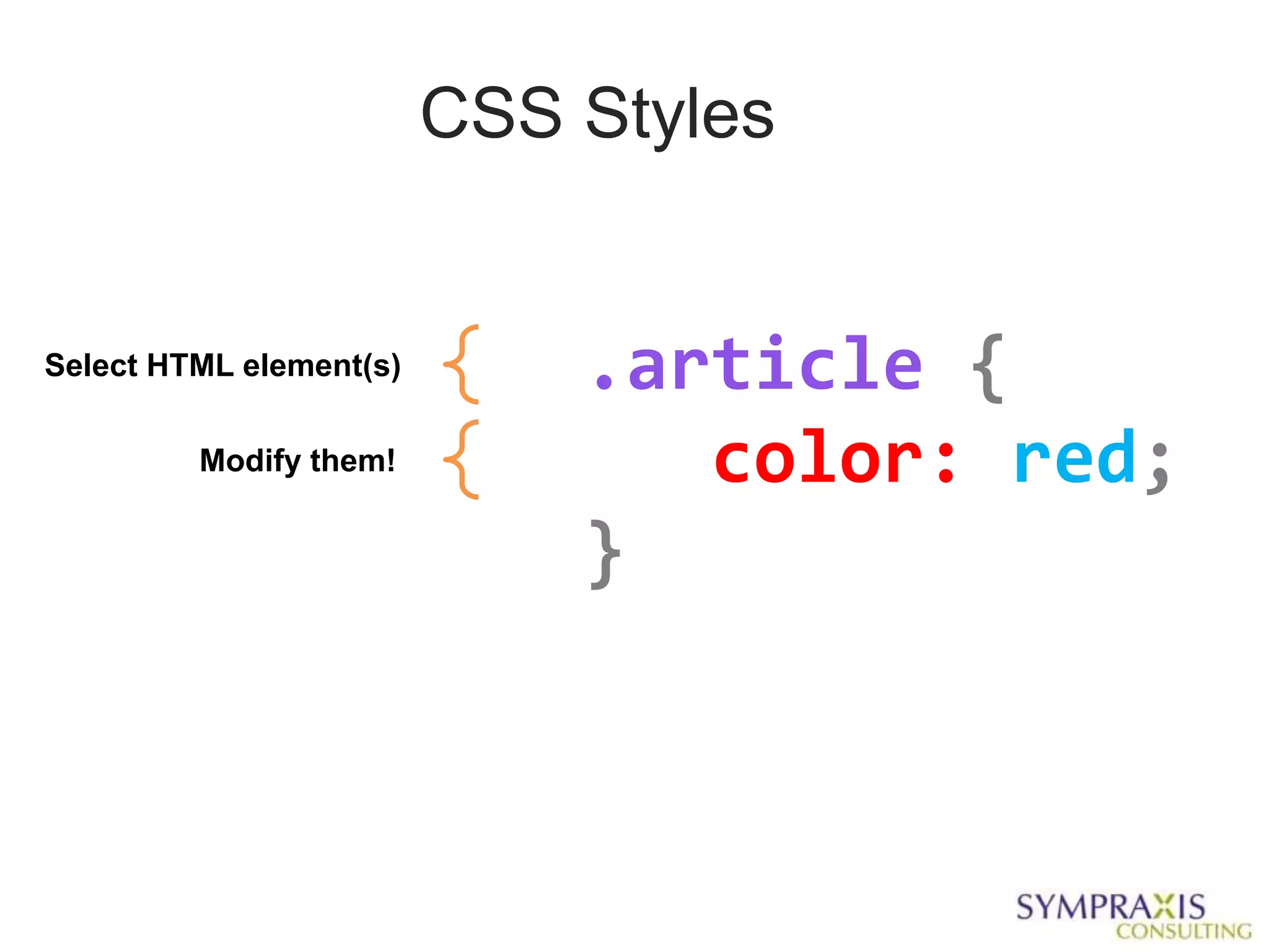 CSS Styles


Select HTML element(s)       .article {
         Modify them!           color: red;
                             }
 