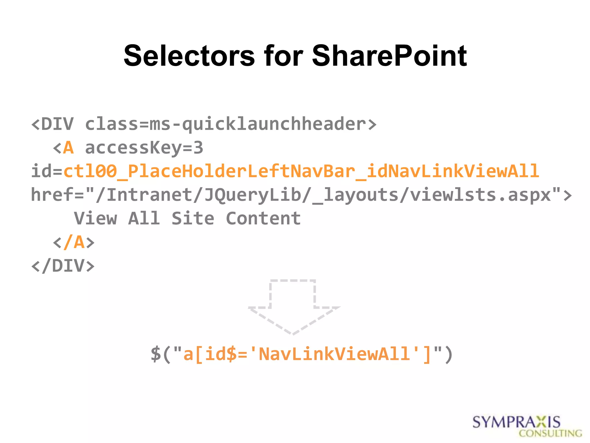 Selectors for SharePoint

<DIV class=ms-quicklaunchheader>
  <A accessKey=3
id=ctl00_PlaceHolderLeftNavBar_idNavLinkViewAll
href="/Intranet/JQueryLib/_layouts/viewlsts.aspx">
    View All Site Content
  </A>
</DIV>



           $("a[id$='NavLinkViewAll']")
 