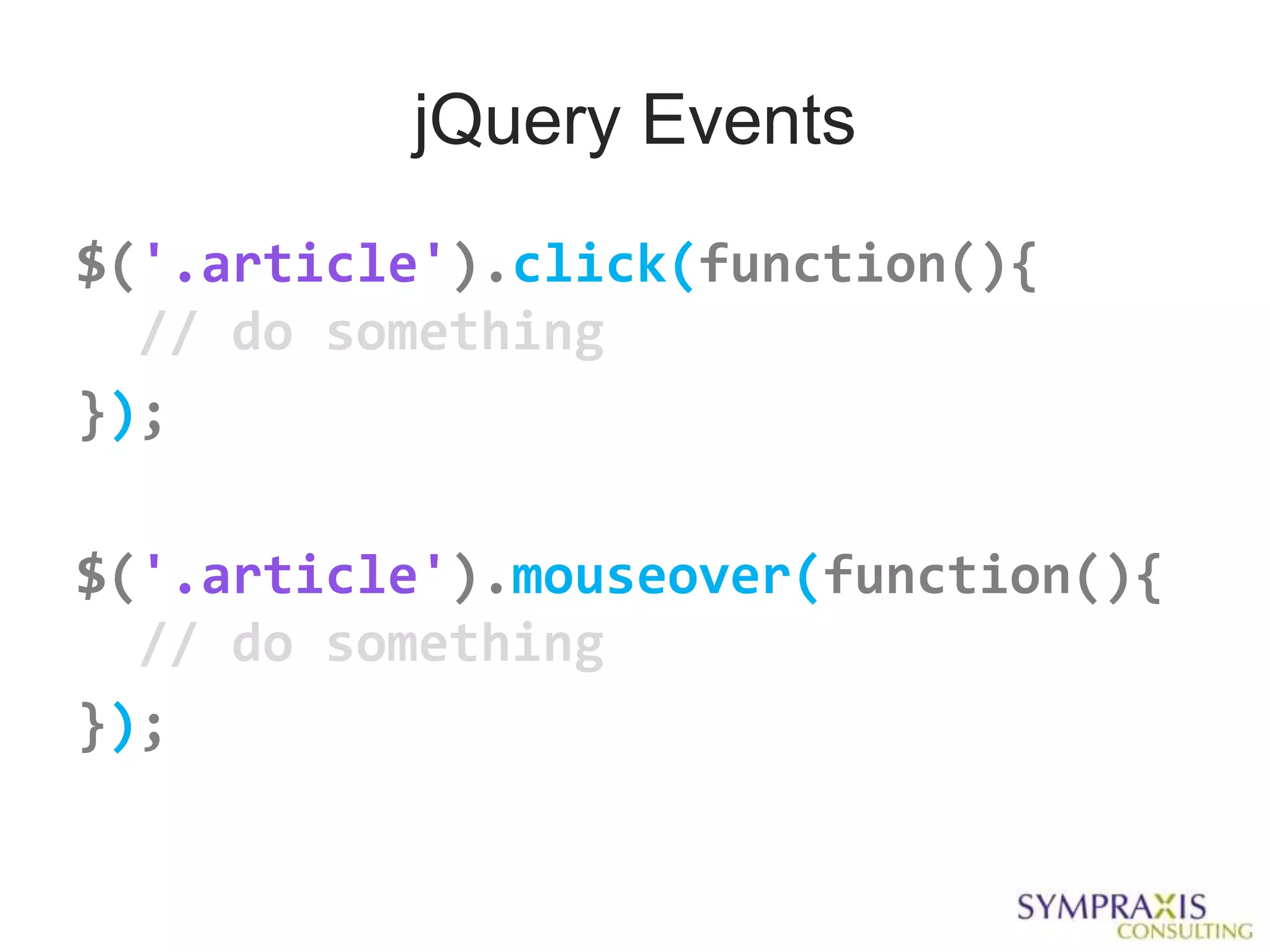 jQuery Events
$('.article').click(function(){
  // do something
});

$('.article').mouseover(function(){
  // do something
});
 