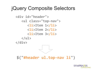 jQuery Composite Selectors
 <div id="header">
    <ul class="top-nav">
       <li>Item 1</li>
       <li>Item 2</li>
       <li>Item 3</li>
    </ul>
 </div>



  $("#header ul.top-nav li")
 