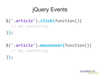 jQuery Events
$('.article').click(function(){
  // do something
});

$('.article').mouseover(function(){
  // do something
});
 