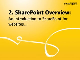 2. SharePoint Overview:
An introduction to SharePoint for
websites…
 