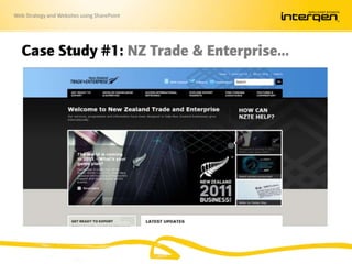 Web Strategy and Websites using SharePoint
Case Study #1: NZ Trade & Enterprise…
 