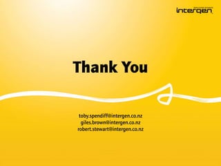 Thank You
toby.spendiff@intergen.co.nz
giles.brown@intergen.co.nz
robert.stewart@intergen.co.nz
 