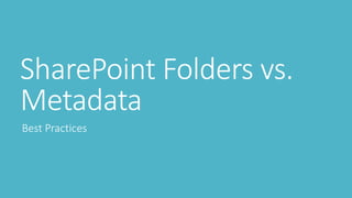 SharePoint Folders vs. 
Metadata 
Best Practices 
 