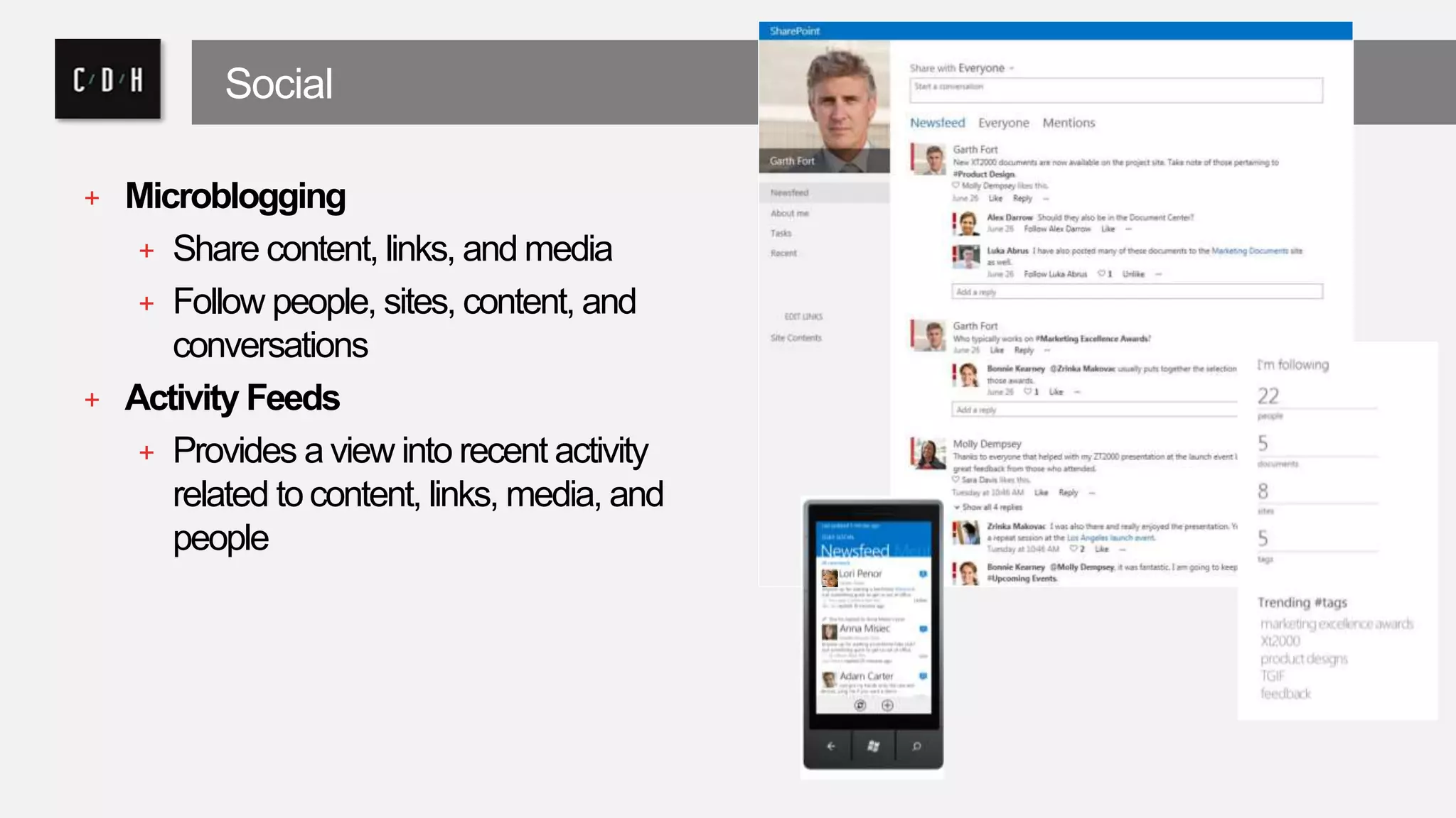 Social 
+ Microblogging 
+ Share content, links, and media 
+ Follow people, sites, content, and 
conversations 
+ Activity Feeds 
+ Provides a view into recent activity 
related to content, links, media, and 
people 
 