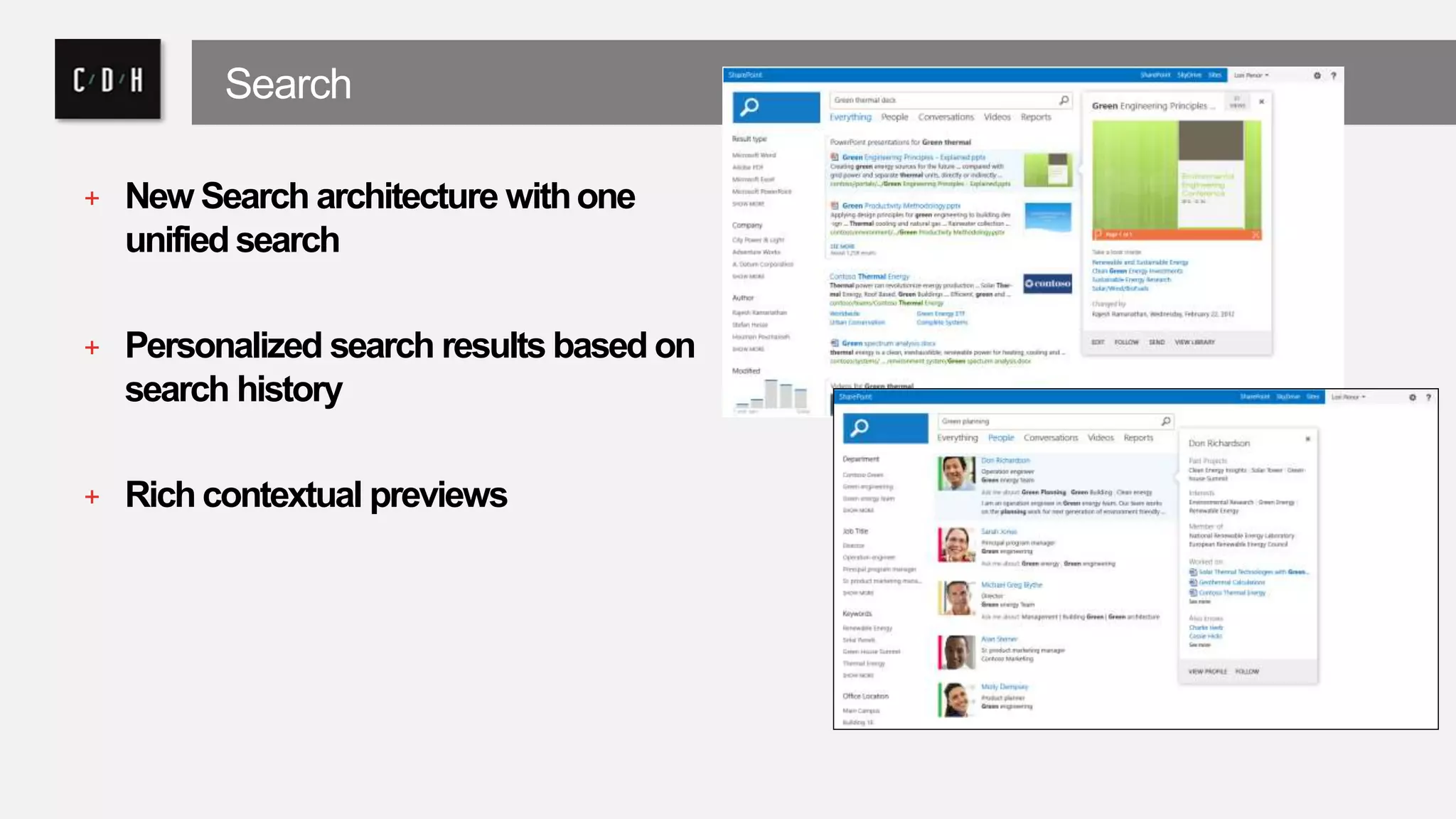 Search 
+ New Search architecture with one 
unified search 
+ Personalized search results based on 
search history 
+ Rich contextual previews 
 