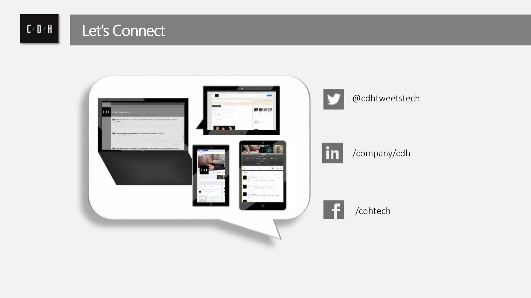 Let’s Connect 
@cdhtweetstech 
/company/cdh 
/cdhtech 
 