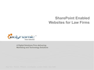 A Digital Solutions Firm delivering
Marketing and Technology Solutions
New York . Toronto . Phoenix . Los Angeles . London. Dubai . New Delhi
SharePoint Enabled
Websites for Law Firms
 