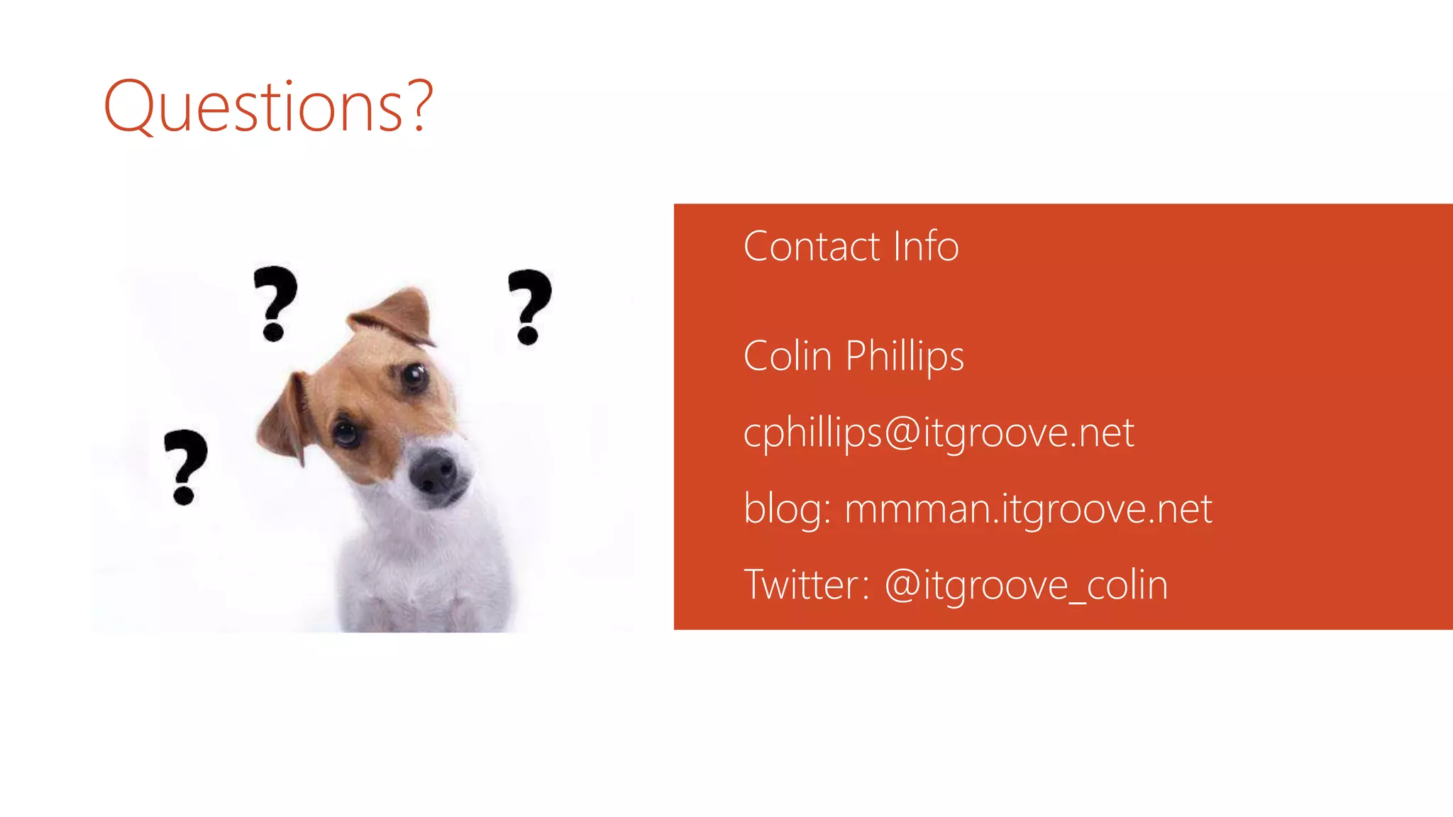 Questions?
Contact Info
Colin Phillips
cphillips@itgroove.net
blog: mmman.itgroove.net
Twitter: @itgroove_colin
 