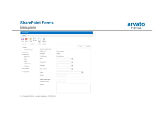 21 | Karsten Pohnke | arvato Systems | 10.07.2014
SharePoint Forms
Beispiele
 