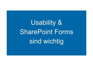 24 | Karsten Pohnke | arvato Systems | 10.07.2014
Eingabemöglichkeiten sind wichtig
Wirklich?
Usability &
SharePoint Forms
sind wichtig
 