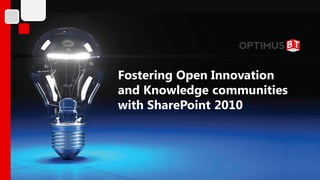 Fostering Open Innovation
and Knowledge communities
with SharePoint 2010
 