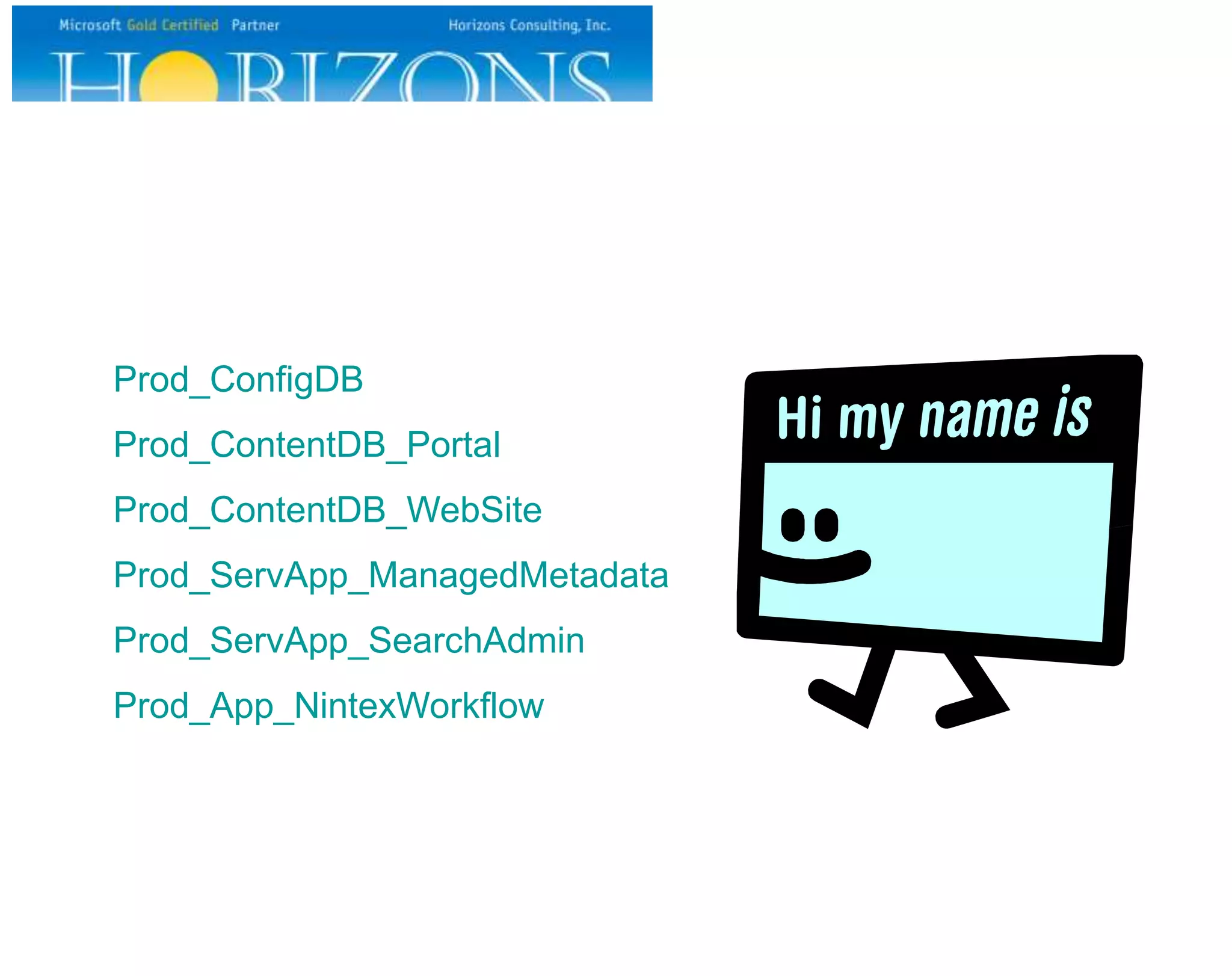 Prod_ConfigDB Prod_ContentDB_Portal Prod_ContentDB_WebSite Prod_ServApp_ManagedMetadata Prod_ServApp_SearchAdmin Prod_App_NintexWorkflow 