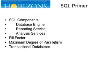 •
•
•
•
•
•
•

SQL Components
Database Engine
Reporting Service
Analysis Services
Fill Factor
Maximum Degree of Parallelism
Transactional Databases

 