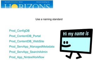 Prod_ConfigDB
Prod_ContentDB_Portal
Prod_ContentDB_WebSite
Prod_ServApp_ManagedMetadata
Prod_ServApp_SearchAdmin
Prod_App_NintexWorkflow
Use a naming standard
 