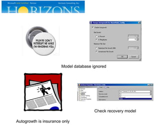Model database ignored
Autogrowth is insurance only
Check recovery model
 