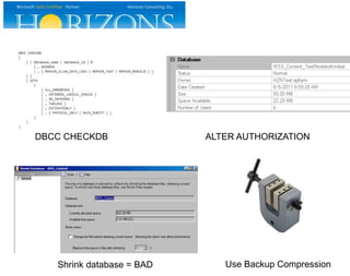 DBCC CHECKDB ALTER AUTHORIZATION
Shrink database = BAD Use Backup Compression
 