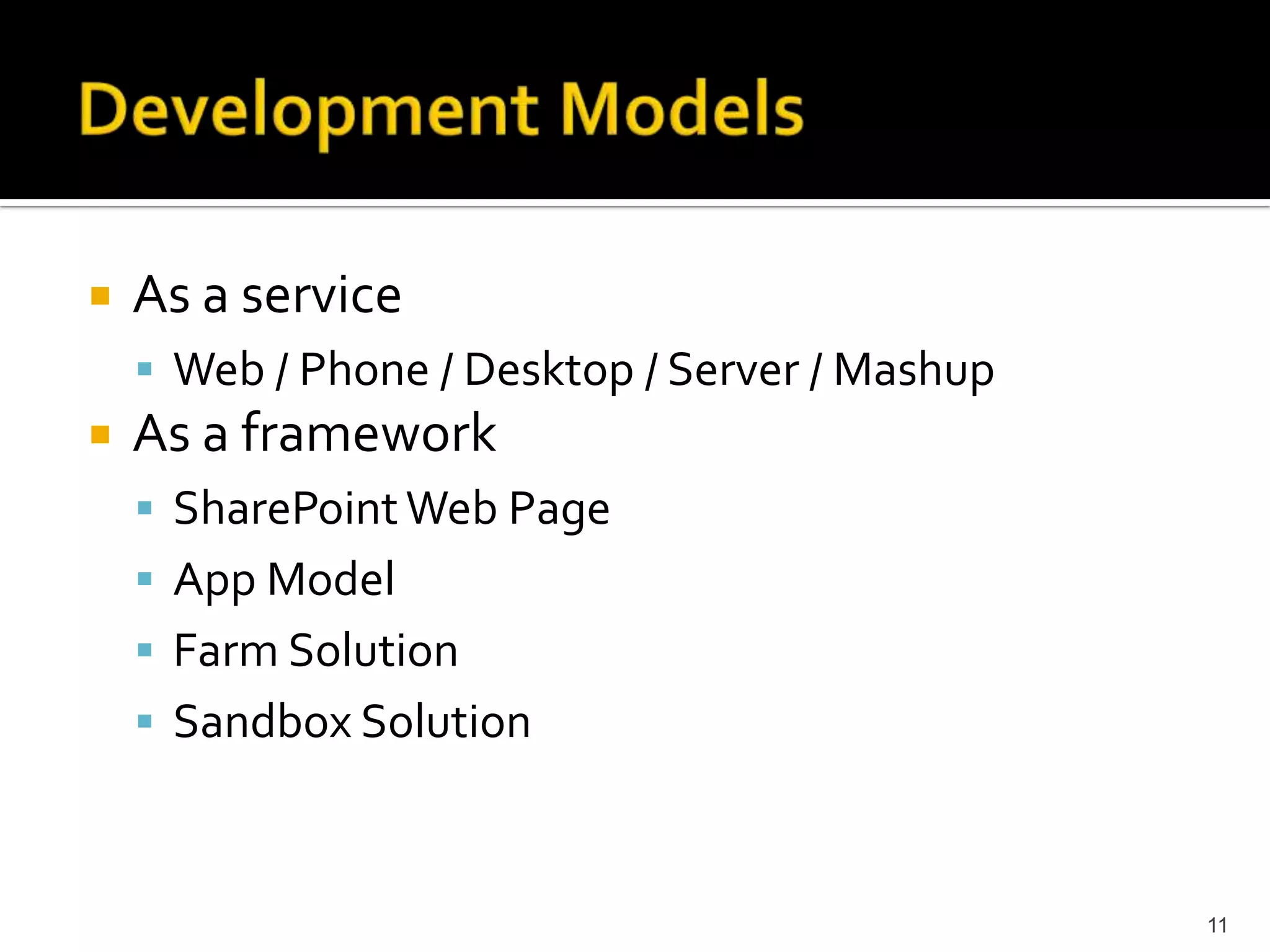 As a service 
 Web / Phone / Desktop / Server / Mashup 
As a framework 
 SharePoint Web Page 
 App Model 
 Farm Solution 
 Sandbox Solution 
11 
 