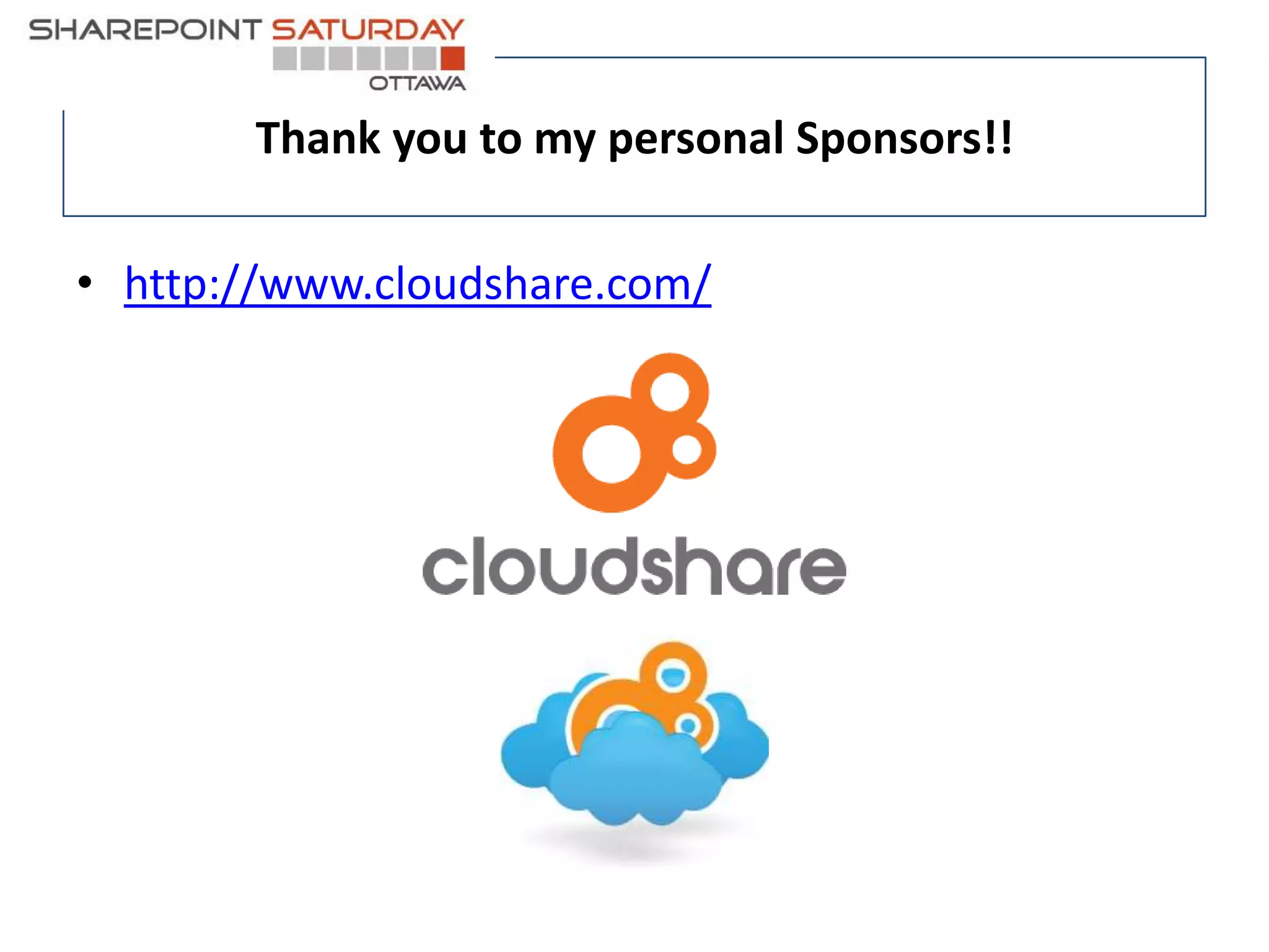 Thank you to my personal Sponsors!! 
• http://www.cloudshare.com/ 
 
