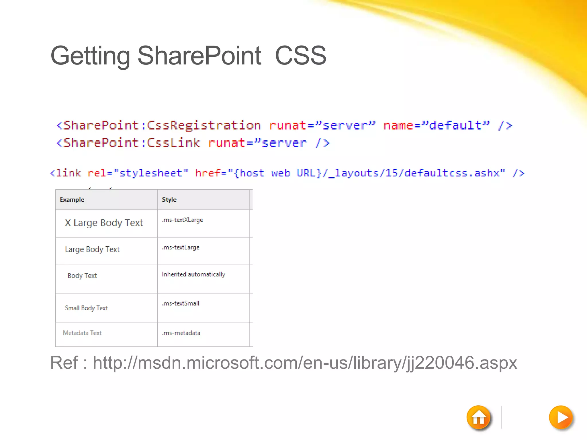 Getting SharePoint CSS




Ref : http://msdn.microsoft.com/en-us/library/jj220046.aspx
 