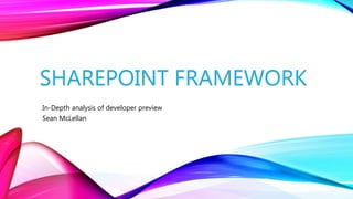 SHAREPOINT FRAMEWORK
In-Depth analysis of developer preview
Sean McLellan
 
