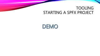 TOOLING
STARTING A SPFX PROJECT
 
