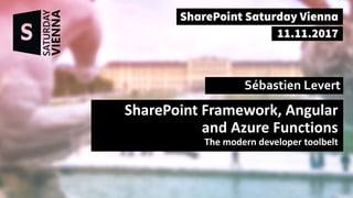 SharePoint Framework, Angular
and Azure Functions
The modern developer toolbelt
Sébastien Levert
 