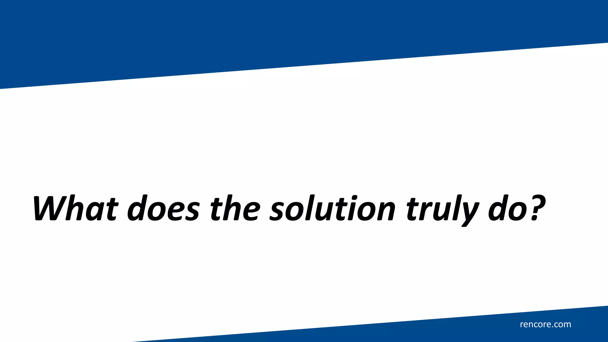 rencore.com
What does the solution truly do?
 