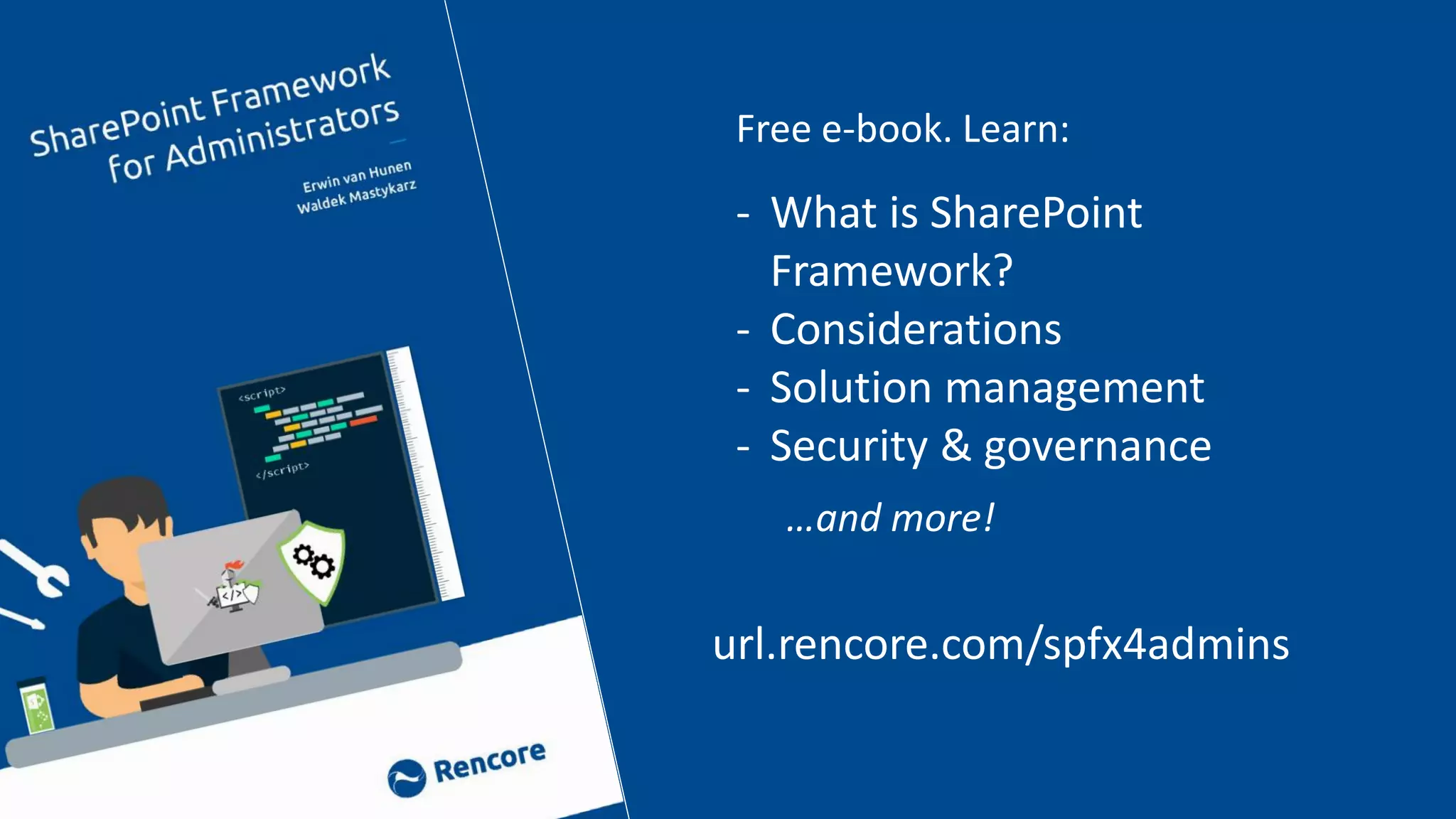 Free e-book. Learn:
- What is SharePoint
Framework?
- Considerations
- Solution management
- Security & governance
…and more!
url.rencore.com/spfx4admins
 