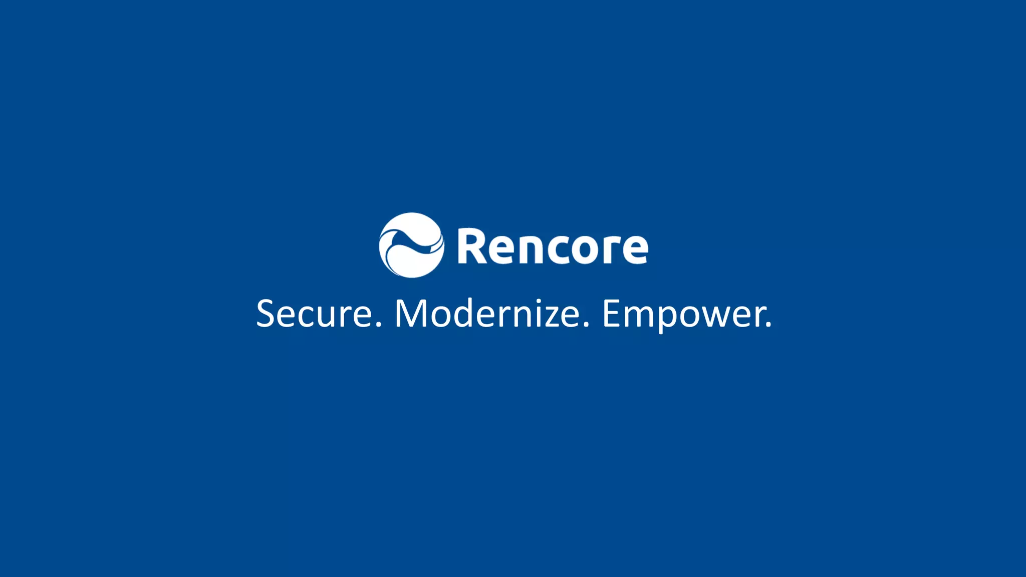 Secure. Modernize. Empower.
 