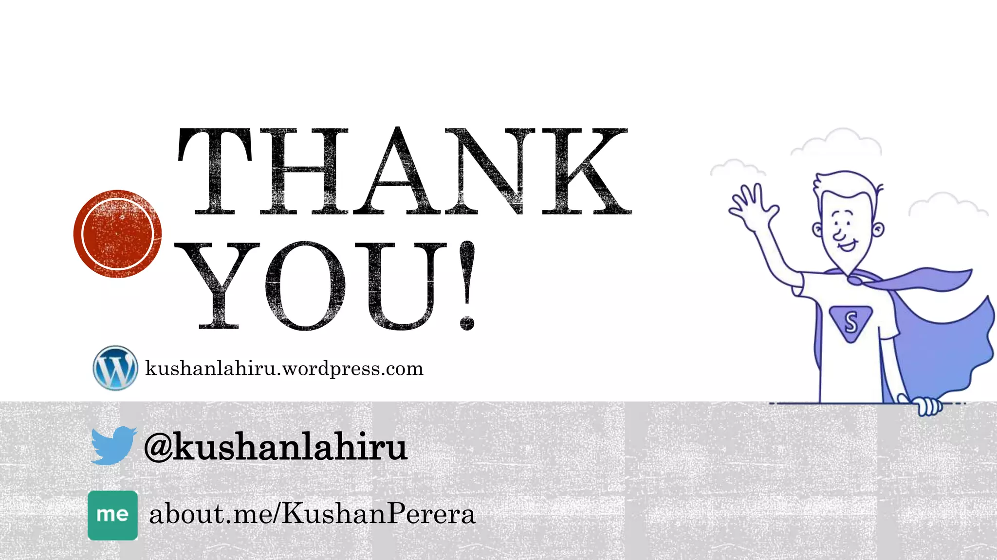 kushanlahiru.wordpress.com
@kushanlahiru
about.me/KushanPerera
 