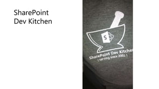 SharePoint
Dev Kitchen
 